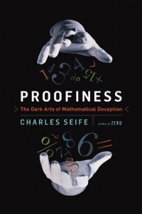 Proofiness: The Dark Arts of Mathematical Deception Proofiness: The Dark Arts of Mathematical Deception