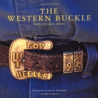 The Western Buckle: History, Art, Culture, Function (Cowboy Gear Series) The Western Buckle: History, Art, Culture, Function (Cowboy Gear Series)