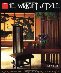 The Wright Style: Re-Creating the Spirit of Frank Lloyd Wright The Wright Style: Re-Creating the Spirit of Frank Lloyd Wright