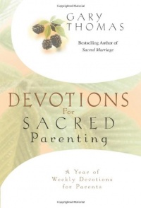 Devotions for Sacred Parenting: A Year of Weekly Devotions for Parents Devotions for Sacred Parenting: A Year of Weekly Devotions for Parents