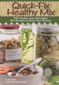 Quick Fix Healthy Mix: 225 healthy and affordable mix recipes to stock your kitchen Quick Fix Healthy Mix: 225 healthy and affordable mix recipes to stock your kitchen