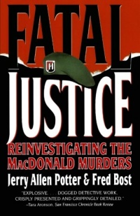 Fatal Justice: Reinvestigating the MacDonald Murders Fatal Justice: Reinvestigating the MacDonald Murders