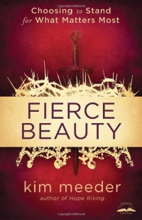 Fierce Beauty: Choosing to Stand for What Matters Most Fierce Beauty: Choosing to Stand for What Matters Most