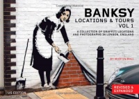 Banksy Locations & Tours Volume 1: A Collection of Graffiti Locations and Photographs in London, England Banksy Locations & Tours Volume 1: A Collection of Graffiti Locations and Photographs in London, England