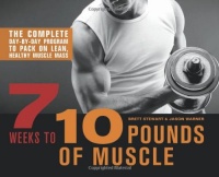 7 Weeks to 10 Pounds of Muscle: The Complete Day-by-Day Program to Pack on Lean, Healthy Muscle Mass 7 Weeks to 10 Pounds of Muscle: The Complete Day-by-Day Program to Pack on Lean, Healthy Muscle Mass