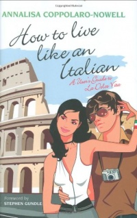 How to Live Like an Italian: A User's Guide to La Dolce Vita