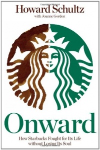 Onward: How Starbucks Fought for Its Life without Losing Its Soul Onward: How Starbucks Fought for Its Life without Losing Its Soul