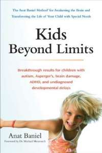 Kids Beyond Limits: The Anat Baniel Method for Awakening the Brain and Transforming the Life of Your Child With Special Needs