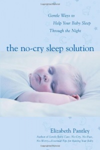 The No-Cry Sleep Solution: Gentle Ways to Help Your Baby Sleep Through the Night: Foreword by William Sears, M.D. (Pantley) The No-Cry Sleep Solution: Gentle Ways to Help Your Baby Sleep Through the Night: Foreword by William Sears, M.D. (Pantley)