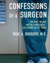 Confessions of a Surgeon: The Good, the Bad, and the Complicated...Life Behind the O.R. Doors