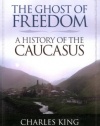 The Ghost of Freedom: A History of the Caucasus