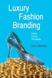 Luxury Fashion Branding: Trends, Tactics, Techniques Luxury Fashion Branding: Trends, Tactics, Techniques