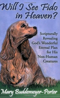 Will I See Fido in Heaven? Will I See Fido in Heaven?