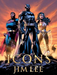 Icons: The DC Comics & Wildstorm Art of Jim Lee Icons: The DC Comics & Wildstorm Art of Jim Lee