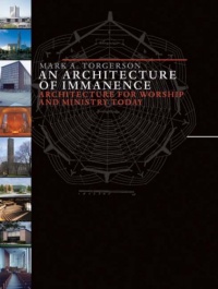 An Architecture of Immanence: Architecture for Worship and Ministry Today An Architecture of Immanence: Architecture for Worship and Ministry Today