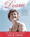 Dearie: The Remarkable Life of Julia Child