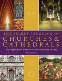 The Secret Language of Churches & Cathedrals: Decoding the Sacred Symbolism of Christianity's Holy Buildings