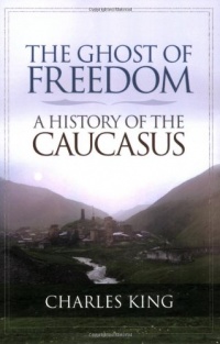 The Ghost of Freedom: A History of the Caucasus