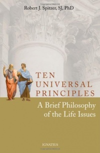 Ten Universal Principles: A Brief Philosophy of the Life Issues