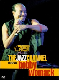 The Jazz Channel Presents Bobby Womack (BET on Jazz) The Jazz Channel Presents Bobby Womack (BET on Jazz)