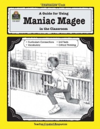 A Guide for Using Maniac Magee in the Classroom (Literature Units) A Guide for Using Maniac Magee in the Classroom (Literature Units)