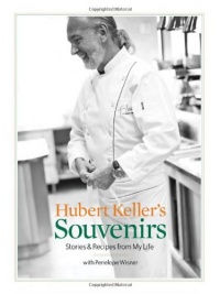 Hubert Keller's Souvenirs: Stories and Recipes from My Life Hubert Keller's Souvenirs: Stories and Recipes from My Life