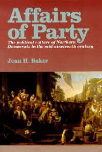 Affairs of Party: The Political Culture of Northern Democrats in the Mid-Nineteenth Century. (North's Civil War Series, 7) Affairs of Party: The Political Culture of Northern Democrats in the Mid-Nineteenth Century. (North's Civil War Series, 7)