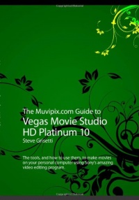 The Muvipix.com Guide to Vegas Movie Studio HD Platinum 10 The Muvipix.com Guide to Vegas Movie Studio HD Platinum 10