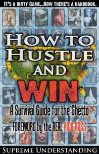 How to Hustle and Win, Part One: A Survival Guide for the Ghetto