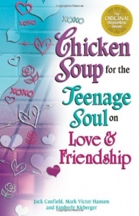 Chicken Soup for the Teenage Soul on Love & Friendship Chicken Soup for the Teenage Soul on Love & Friendship