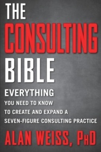 The Consulting Bible: Everything You Need to Know to Create and Expand a Seven-Figure Consulting Practice The Consulting Bible: Everything You Need to Know to Create and Expand a Seven-Figure Consulting Practice