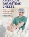 American Farmstead Cheese: The Complete Guide To Making and Selling Artisan Cheeses