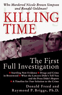 Killing Time: The First Full Investigation into the Unsolved Murders of Nicole Brown Simpson and Ronald Goldman Killing Time: The First Full Investigation into the Unsolved Murders of Nicole Brown Simpson and Ronald Goldman
