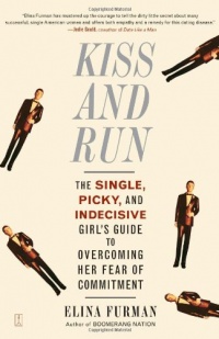Kiss and Run: The Single, Picky, and Indecisive Girl's Guide to Overcoming Fear of Commitment Kiss and Run: The Single, Picky, and Indecisive Girl's Guide to Overcoming Fear of Commitment