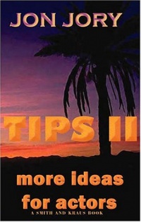 Tips II: More Ideas for Actors Tips II: More Ideas for Actors