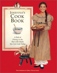 Josefina's Cook Book: A Peek at Dining in the Past with Meals You Can Cook Today (American Girls Collection) Josefina's Cook Book: A Peek at Dining in the Past with Meals You Can Cook Today (American Girls Collection)
