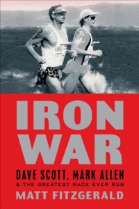 Iron War: Dave Scott, Mark Allen, & the Greatest Race Ever Run Iron War: Dave Scott, Mark Allen, & the Greatest Race Ever Run