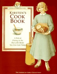 Kirsten's Cookbook: A Peek at Dining in the Past with Meals You Can Cook Today (American Girls Pastimes) Kirsten's Cookbook: A Peek at Dining in the Past with Meals You Can Cook Today (American Girls Pastimes)