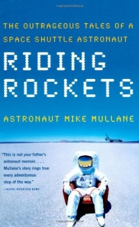 Riding Rockets: The Outrageous Tales of a Space Shuttle Astronaut