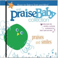 Praises & Smiles: Praise Baby Collection, Music for Baby's Spirit and Minda Praises & Smiles: Praise Baby Collection, Music for Baby's Spirit and Minda