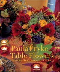 Table Flowers: Innovative Floral Designs for Entertaining Table Flowers: Innovative Floral Designs for Entertaining