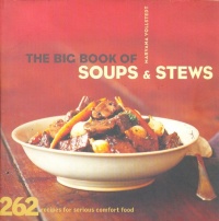 The Big Book of Soups and Stews: 262 Recipes for Serious Comfort Food