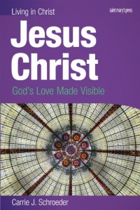 Jesus Christ (student book): God's Love Made Visible (Living in Christ)