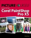 Picture Yourself Learning Corel PaintShop Pro X5
