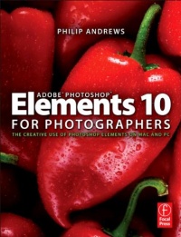 Adobe Photoshop Elements 10 for Photographers: The Creative use of Photoshop Elements on Mac and PC Adobe Photoshop Elements 10 for Photographers: The Creative use of Photoshop Elements on Mac and PC