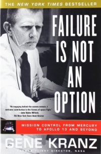 Failure Is Not an Option: Mission Control From Mercury to Apollo 13 and Beyond Failure Is Not an Option: Mission Control From Mercury to Apollo 13 and Beyond