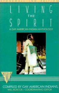Living the Spirit, A Gay American Indian Anthology (Stonewall Inn Editions) Living the Spirit, A Gay American Indian Anthology (Stonewall Inn Editions)