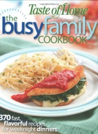 Taste of Home: Busy Family Cookbook: 370 Recipes for Weeknight Dinners Taste of Home: Busy Family Cookbook: 370 Recipes for Weeknight Dinners
