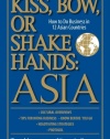 Kiss, Bow, or Shake Hands: Asia - How to Do Business in 12 Asian Countries