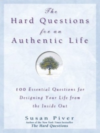 The Hard Questions for an Authentic Life : 100 Essential Questions for Tapping into Your Inner Wisdom The Hard Questions for an Authentic Life : 100 Essential Questions for Tapping into Your Inner Wisdom